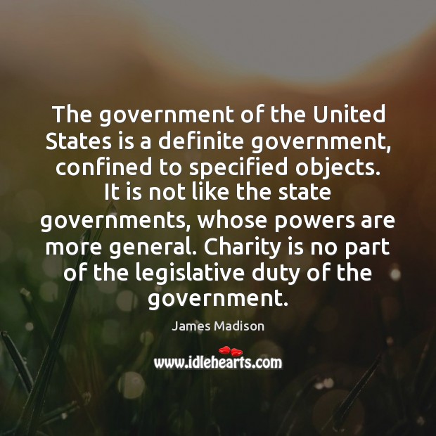 The government of the United States is a definite government, confined to Charity Quotes Image