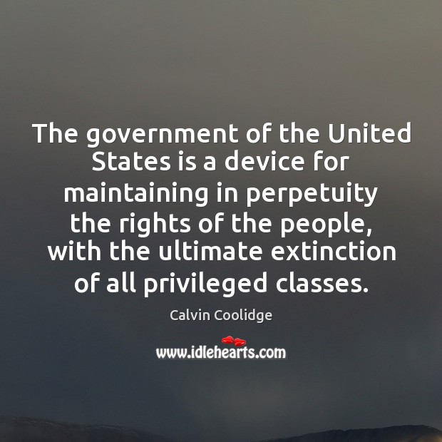 The government of the United States is a device for maintaining in Calvin Coolidge Picture Quote