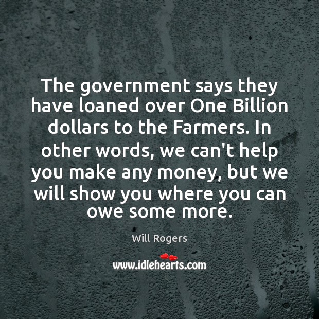 The government says they have loaned over One Billion dollars to the Government Quotes Image