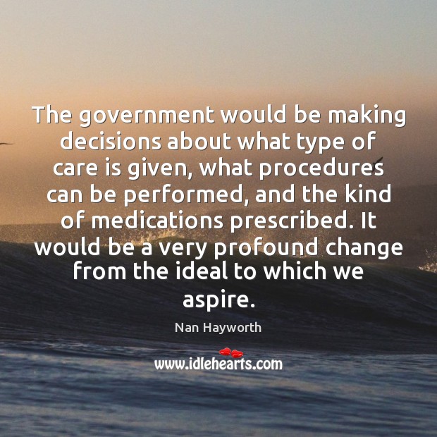 The government would be making decisions about what type of care is Care Quotes Image