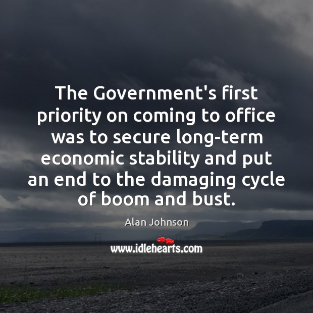 The Government’s first priority on coming to office was to secure long-term Alan Johnson Picture Quote