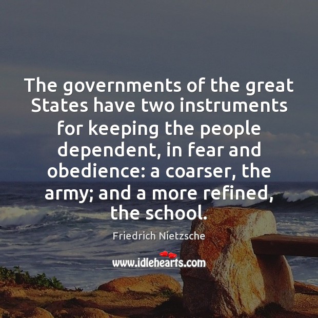 The governments of the great States have two instruments for keeping the Friedrich Nietzsche Picture Quote