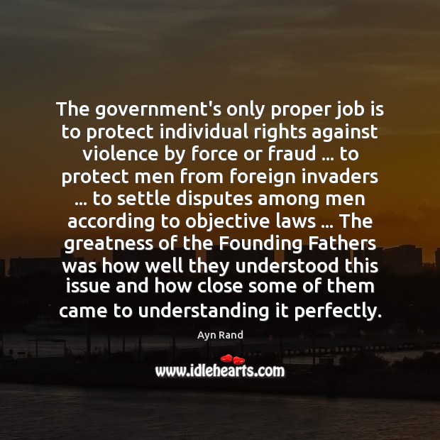The government’s only proper job is to protect individual rights against violence Image