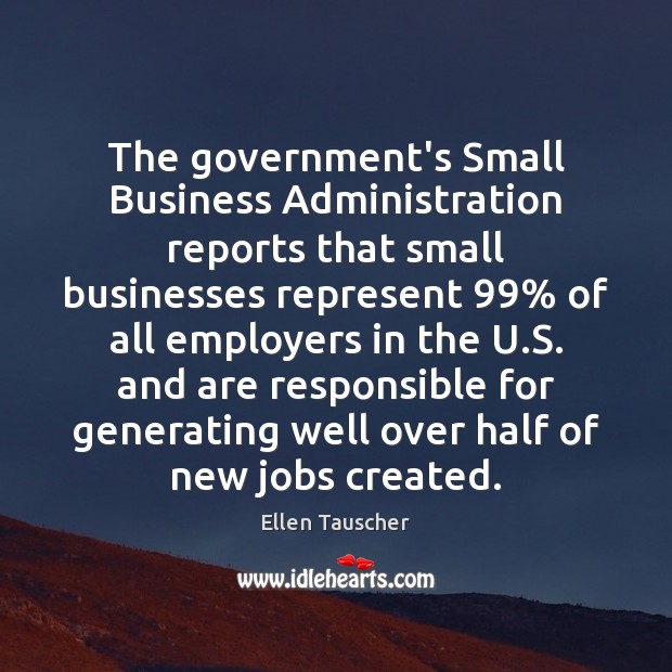 The government’s Small Business Administration reports that small businesses represent 99% of all 