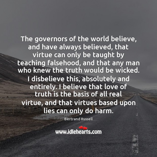 The governors of the world believe, and have always believed, that virtue Bertrand Russell Picture Quote