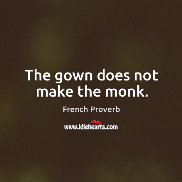 The gown does not make the monk. Image