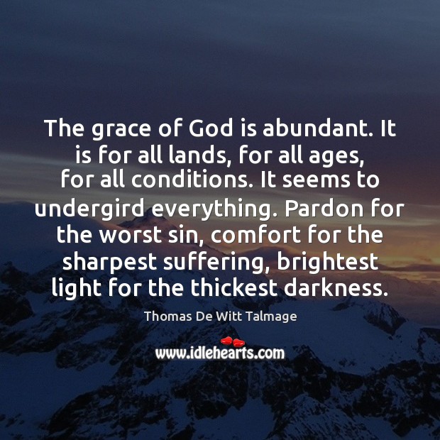 The grace of God is abundant. It is for all lands, for Thomas De Witt Talmage Picture Quote