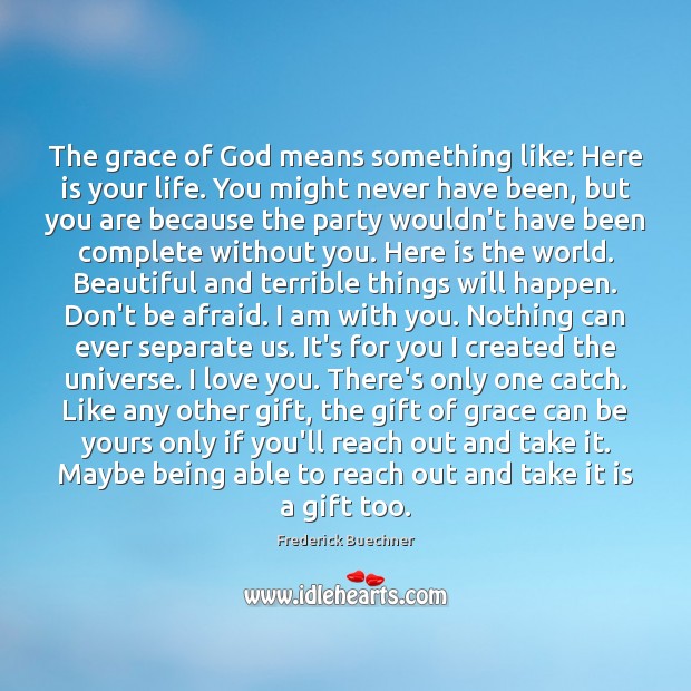 The grace of God means something like: Here is your life. You Don’t Be Afraid Quotes Image