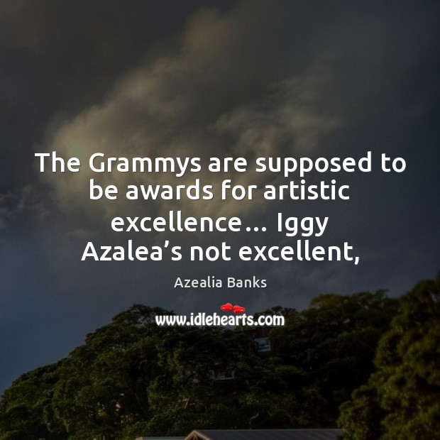 The Grammys are supposed to be awards for artistic excellence… Iggy Azalea’ Image