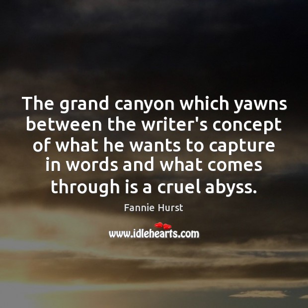 The grand canyon which yawns between the writer’s concept of what he Image