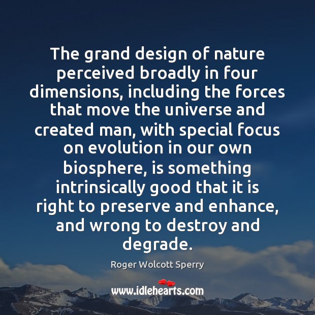 The grand design of nature perceived broadly in four dimensions, including the Design Quotes Image