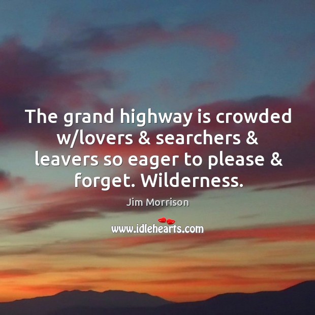 The grand highway is crowded w/lovers & searchers & leavers so eager to 