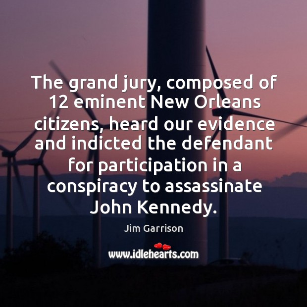 The grand jury, composed of 12 eminent new orleans citizens, heard our evidence and indicted the Image