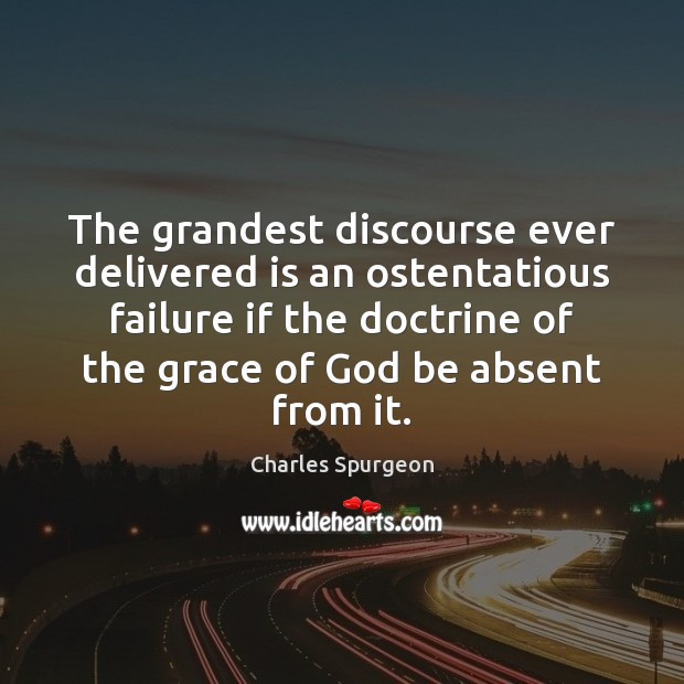 The grandest discourse ever delivered is an ostentatious failure if the doctrine Image