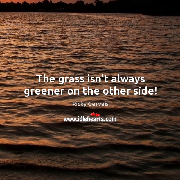 The grass isn’t always greener on the other side! Image