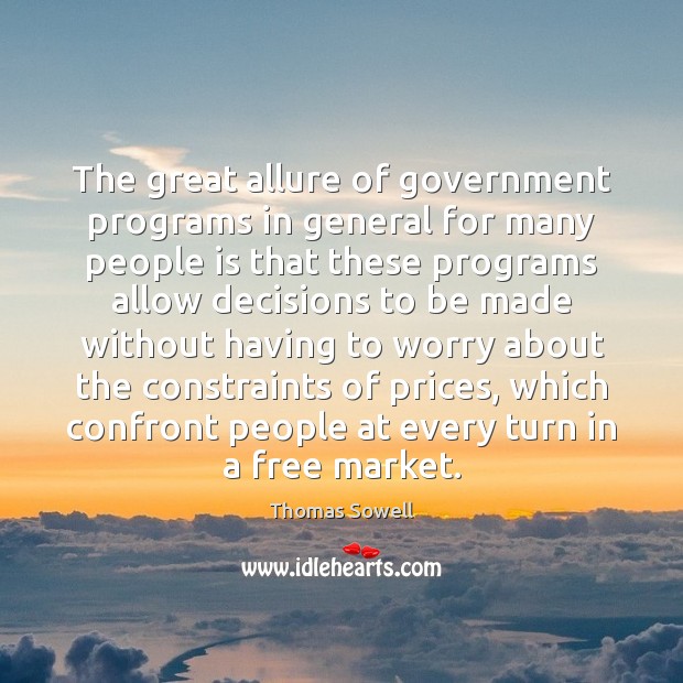 The great allure of government programs in general for many people is Thomas Sowell Picture Quote