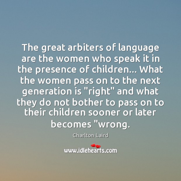 The great arbiters of language are the women who speak it in Image