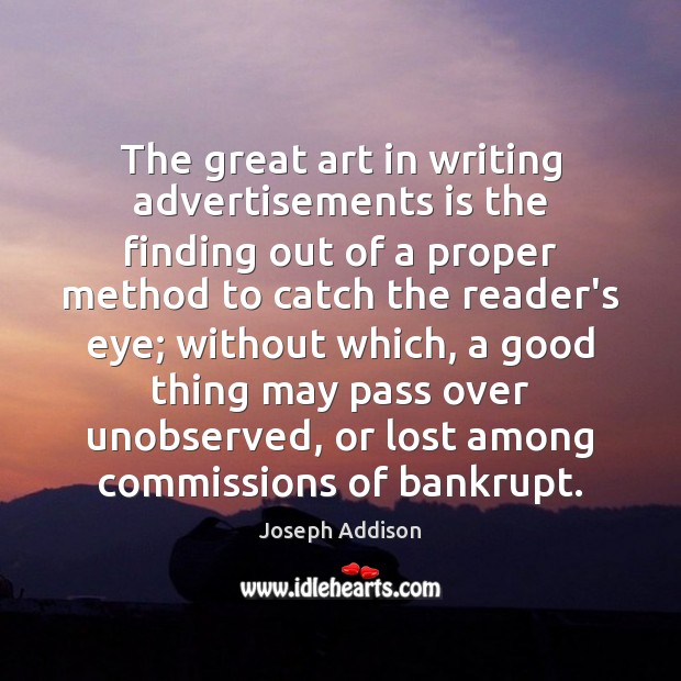 The great art in writing advertisements is the finding out of a Joseph Addison Picture Quote