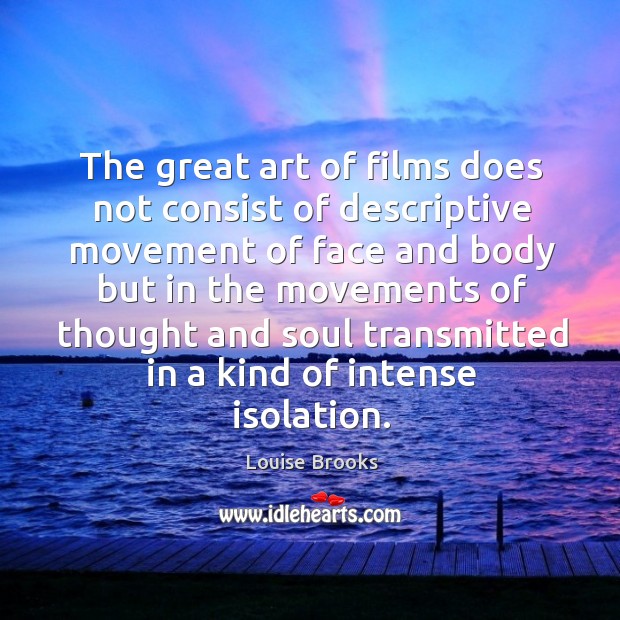 The great art of films does not consist of descriptive movement of face and body but in the movements Image