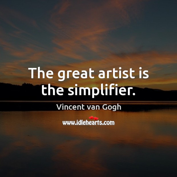 The great artist is the simplifier. Vincent van Gogh Picture Quote