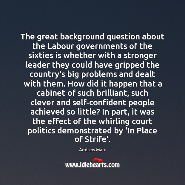 The great background question about the Labour governments of the sixties is Image