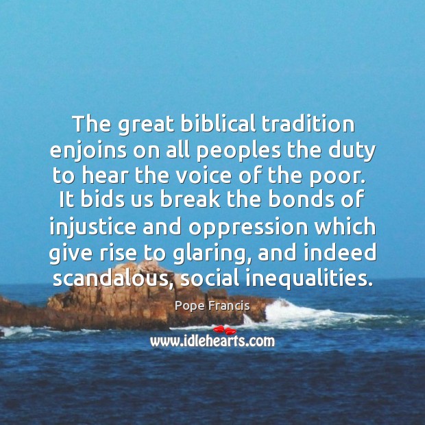 The great biblical tradition enjoins on all peoples the duty to hear Pope Francis Picture Quote