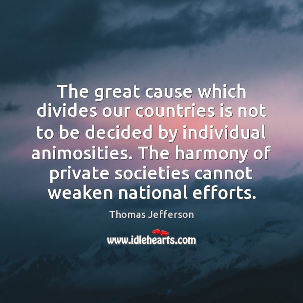 The great cause which divides our countries is not to be decided Thomas Jefferson Picture Quote