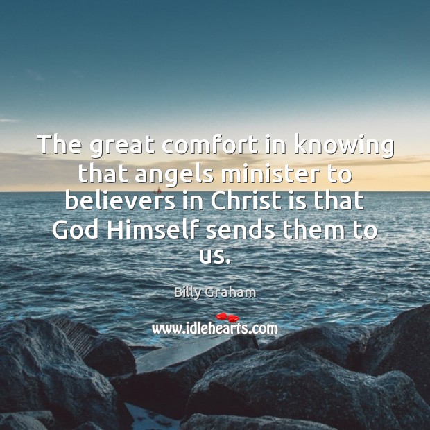 The great comfort in knowing that angels minister to believers in Christ Billy Graham Picture Quote