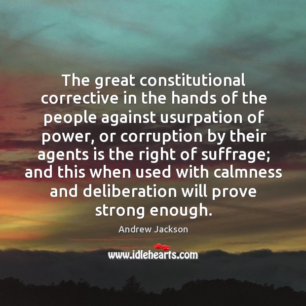The great constitutional corrective in the hands of the people against usurpation of power Andrew Jackson Picture Quote