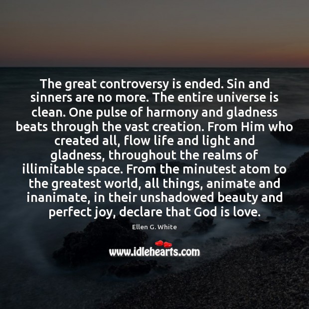 The great controversy is ended. Sin and sinners are no more. The Ellen G. White Picture Quote