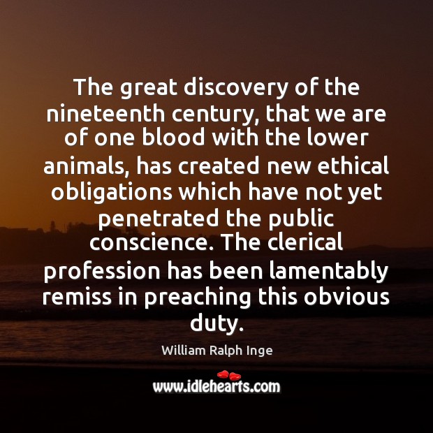 The great discovery of the nineteenth century, that we are of one William Ralph Inge Picture Quote