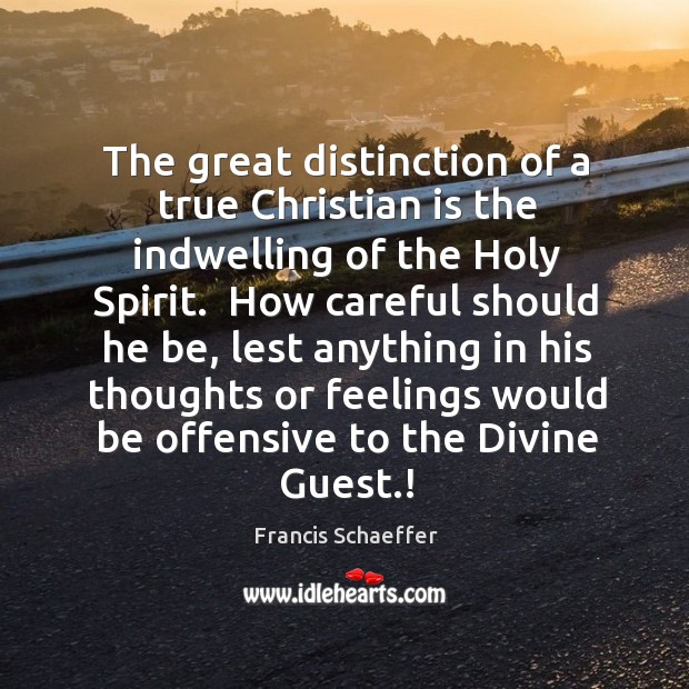 The great distinction of a true Christian is the indwelling of the Offensive Quotes Image