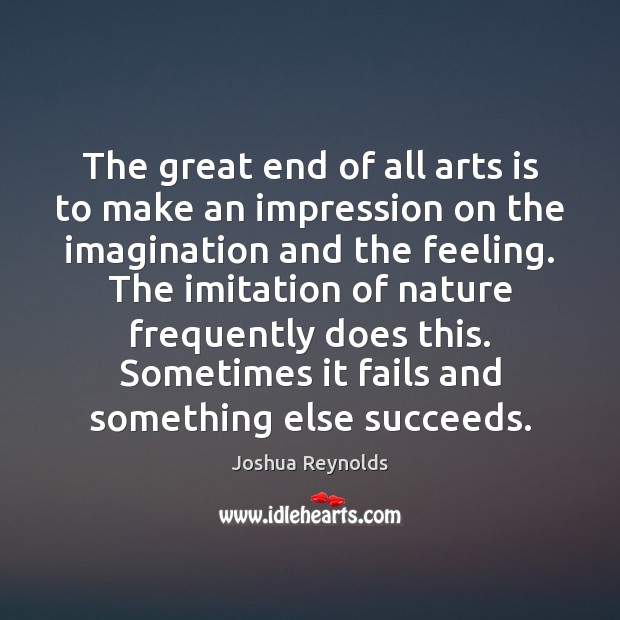 The great end of all arts is to make an impression on Joshua Reynolds Picture Quote