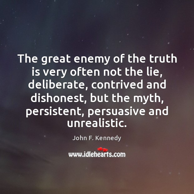 The great enemy of the truth is very often not the lie, Image