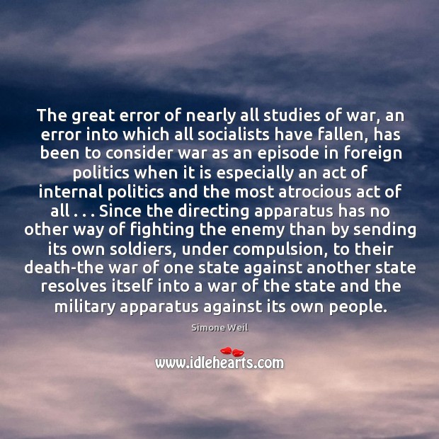 The great error of nearly all studies of war, an error into Simone Weil Picture Quote