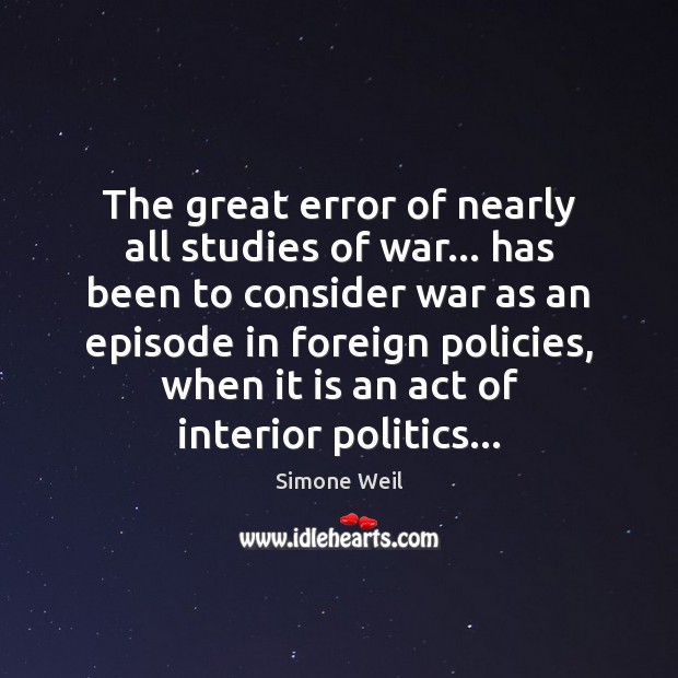 The great error of nearly all studies of war… has been to Simone Weil Picture Quote
