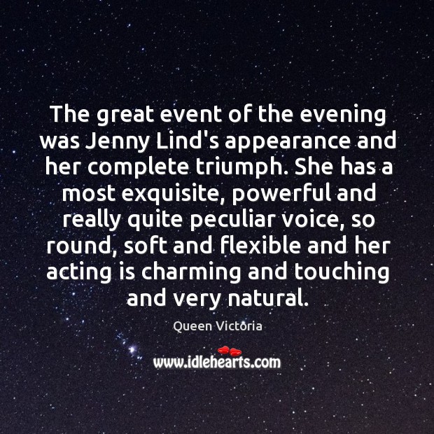 The great event of the evening was Jenny Lind’s appearance and her Queen Victoria Picture Quote