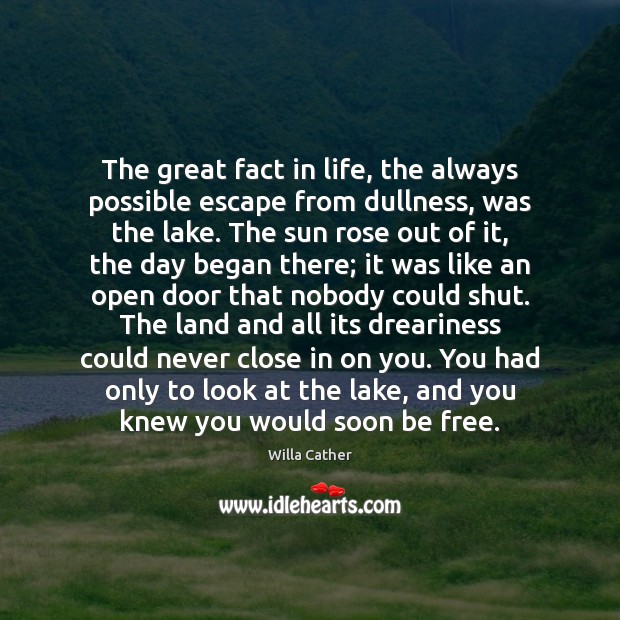 The great fact in life, the always possible escape from dullness, was Willa Cather Picture Quote