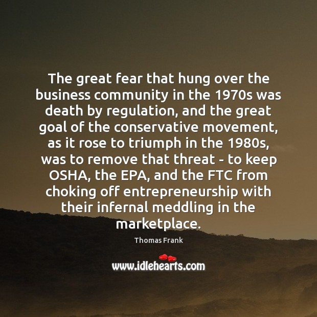 The great fear that hung over the business community in the 1970s Thomas Frank Picture Quote