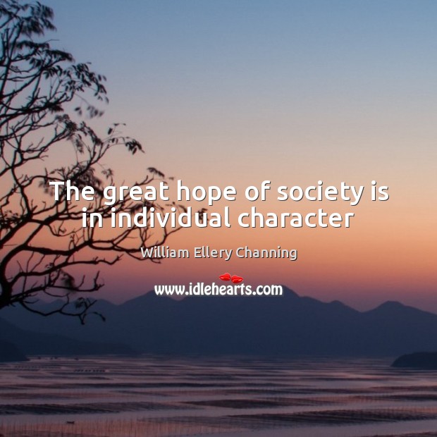 The great hope of society is in individual character Society Quotes Image