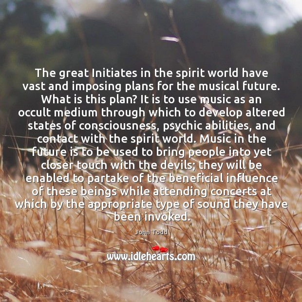 The great Initiates in the spirit world have vast and imposing plans 