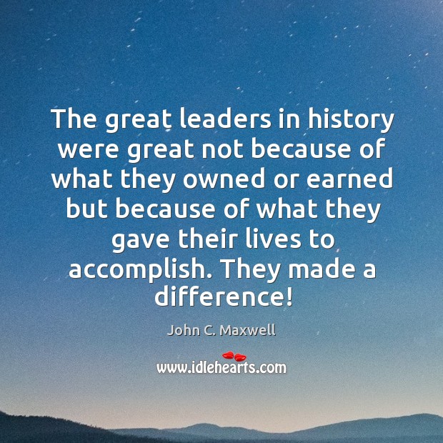 The great leaders in history were great not because of what they John C. Maxwell Picture Quote