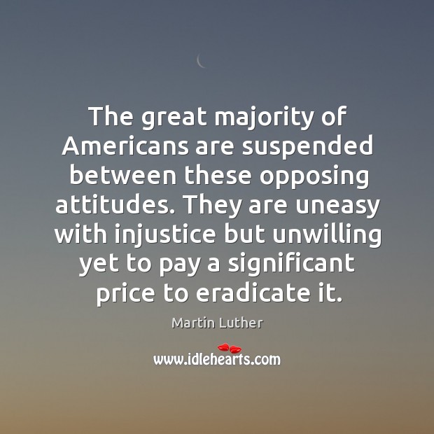 The great majority of Americans are suspended between these opposing attitudes. They Image