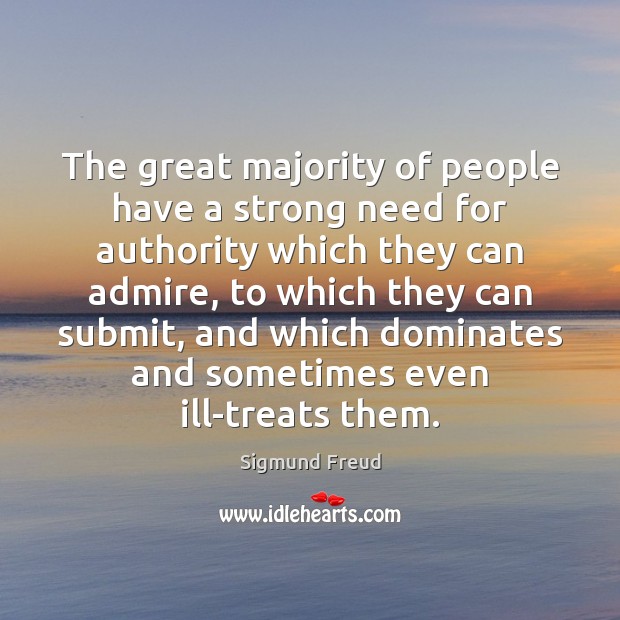 The great majority of people have a strong need for authority which Sigmund Freud Picture Quote