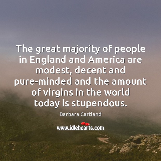 The great majority of people in England and America are modest, decent Barbara Cartland Picture Quote