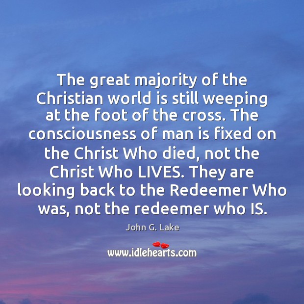 The great majority of the Christian world is still weeping at the John G. Lake Picture Quote