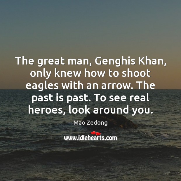 The great man, Genghis Khan, only knew how to shoot eagles with Past Quotes Image