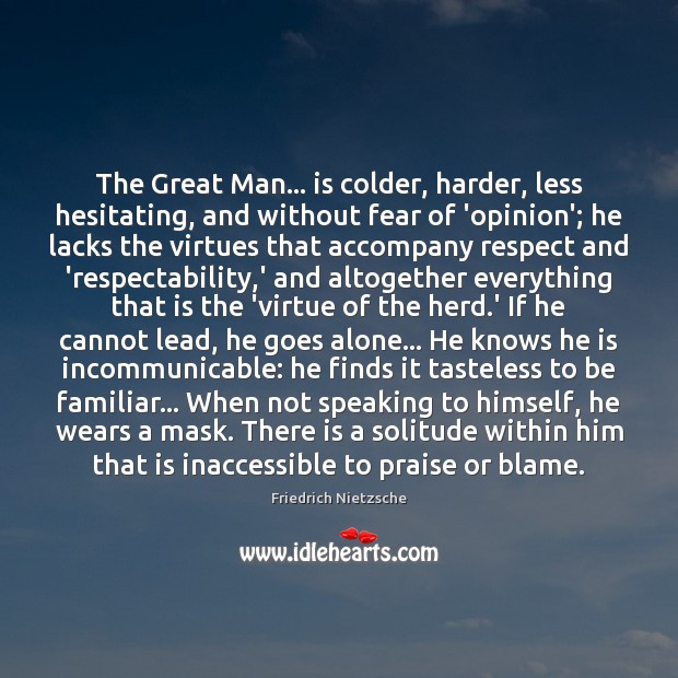 The Great Man… is colder, harder, less hesitating, and without fear of 