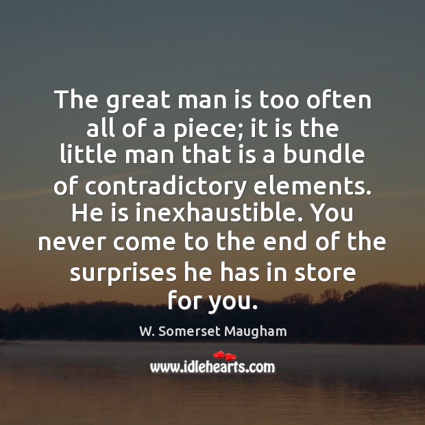 The great man is too often all of a piece; it is W. Somerset Maugham Picture Quote