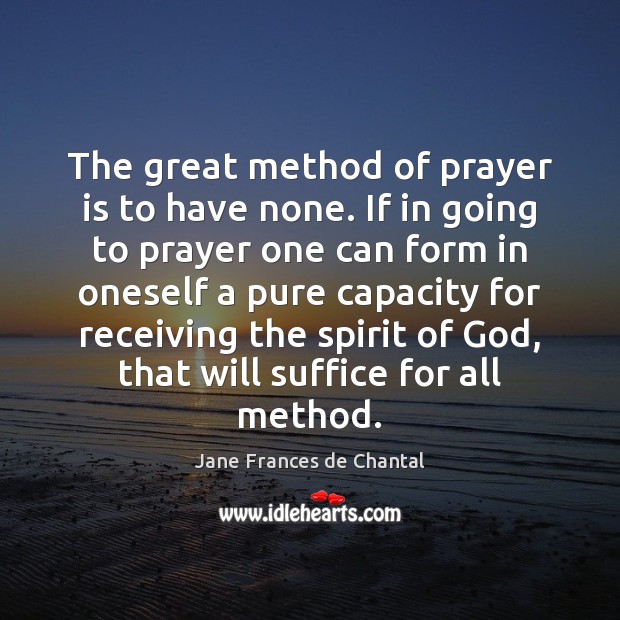 The great method of prayer is to have none. If in going Image